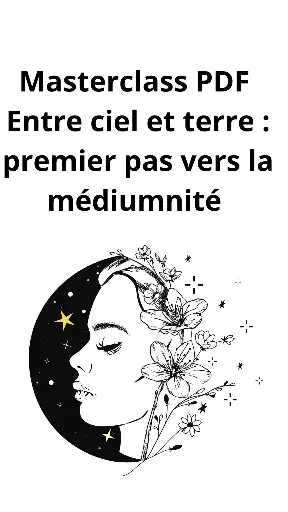 Masterclass PDF : Entre Ciel et Terre Premier pas vers la médiumnité